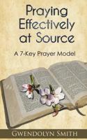 Praying Effectively at Source: A 7-Key Prayer Model 0956218628 Book Cover