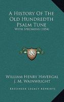 A History Of The Old Hundredth Psalm Tune: With Specimens 1164532898 Book Cover