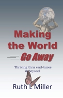 Making the World Go Away: A Baby-Boomers' Guide to End-Times 1936902273 Book Cover