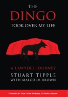 The Dingo Took Over My Life: A Lawyer's Journey 1922355089 Book Cover