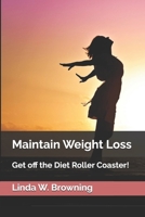Maintain Weight Loss: Get off the Diet Roller Coaster! B0F28BN1RD Book Cover