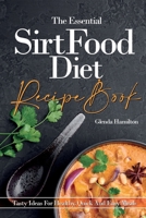 The Essential Sirtfood Diet Recipe Book: Tasty Ideas For Healthy, Quick And Easy Meals 180176364X Book Cover