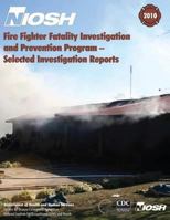 Fire Fighter Fatality Investigation and Prevention Program: Selected Investigation Reports 1493553682 Book Cover