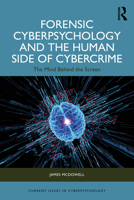 Forensic Cyberpsychology and the Human Side of Cybercrime: The Mind Behind the Screen (Current Issues in Cyberpsychology) 1041092571 Book Cover