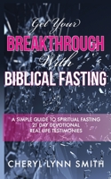 Get Your Breakthrough with Biblical Fasting 1654223638 Book Cover