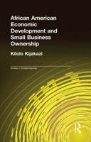 African American Economic Development and Small Business Ownership (Studies in Entrepreneurship) 1138966215 Book Cover
