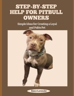 STEP-BY-STEP HELP FOR PITBULL OWNERS: Simple Ideas for Creating a Loyal and Polite Pet B0FHX2B8QD Book Cover