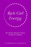 Rich Girl Energy: The Ultimate Mindset for Money, Freedom and Confidence B0GV47VK57 Book Cover