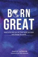 Born Great: How to be who you are, have what you want, and change the world 0648588556 Book Cover