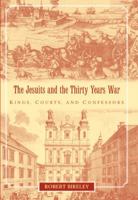 The Jesuits and the Thirty Years War: Kings, Courts, and Confessors 0521099323 Book Cover