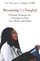 Becoming Un-Tangled: Eight Simple Strategies for Cleaning Up Your Life, Mind, and Habits B08XL7YZYJ Book Cover