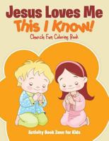 Jesus Loves Me, This I Know! Church Fun Coloring Book 1683764498 Book Cover