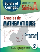 Annales de Mathématiques, Baccalauréat A, Cameroun, 2009 - 2019: Sujets et Corrigés (French Edition) 2322189340 Book Cover