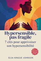Hypersensible, pas fragile: Sept clés pour apprivoiser son hypersensibilité 9403847158 Book Cover