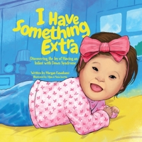 I Have Something Extra: Discovering the Joy of Having an Infant with Down Syndrome 1963849043 Book Cover