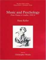 Music and Psychology: From Vienna to London, 1939-52 (Hans Keller Archive) 0954012313 Book Cover