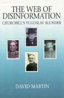 The Web of Disinformation: Churchill's Yugoslav Blunder