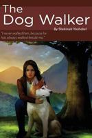 The Dog Walker: I Never Walked Him, Because He Always Walked Beside Me 0692695672 Book Cover