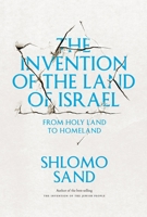 The Invention of the Land of Israel: From Holy Land to Homeland 1781680833 Book Cover