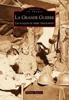Grande Guerre (La) - Les plaques de verre témoignent (Mémoire En Images) (French Edition) 2849108146 Book Cover