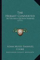 The Hermit Converted: Or The Maid Of Bath Married 1120032911 Book Cover
