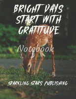 Bright Days Start With Gratitude: A Gratitude Journal To Cultivate An Attitude Of Gratitude. Black and white interior with cream paper. Size 8.5 x 11. Matte finish. Total pages 120. 1654415081 Book Cover