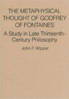 The Metaphysical Thought of Godfrey of Fontaines: A Study in Late Thirteenth-Century Philosophy 0813205565 Book Cover