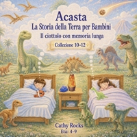 Acasta - La Storia della Terra per Bambini: Trilogia 4 - Libri 10-12 (Acasta – Serie della buonanotte sulla storia della Terra) (Italian Edition) B0H6GMCSFR Book Cover