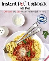 Instant Pot Cookbook for Two: Delicious and Easy Instant Pot Recipes for Two - Cook More in Less Time 1545106622 Book Cover