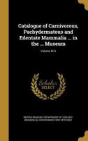 Catalogue of Carnivorous, Pachydermatous, and Edentate Mammalia in the British Museum 9353899532 Book Cover
