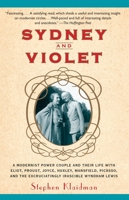 Sydney and Violet: A Modernist Power Couple and Their Life with Eliot, Proust, Joyce, Huxley, Mansfield, Picasso and the Excruciatingly Irascible Wyndham Lewis 0307742113 Book Cover