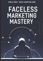 The Faceless Entrepreneur: Make Money Without Showing Your Face B0FKHKZ886 Book Cover