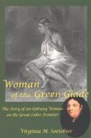 Woman of the Green Glade: The Story of an Ojibway Woman on the Great Lakes Frontier 0939923777 Book Cover