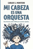 Mi cabeza es una orquesta: Una historia sobre TDAH para mentes rápidas (Spanish Edition) B0GRM6NZRP Book Cover