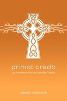 Primal Credo: Your Entrance Into the Apostles' Creed 0615441920 Book Cover