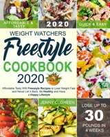 Weight Watchers Freestyle Cookbook 2020: Affordable Tasty WW Freestyle Recipes to Lose Weight Fast and Never Let It Back, Be Healthy and Have a Happy Lifestyle 1659856515 Book Cover