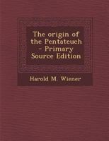 The origin of the Pentateuch 1104662345 Book Cover