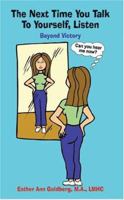 The Next Time You Talk To Yourself, Listen: Beyond Victory 1418405582 Book Cover