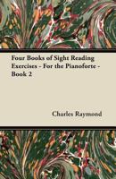 Four Books of Sight Reading Exercises - For the Pianoforte - Book 2 1447450698 Book Cover