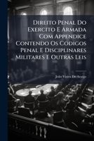 Direito Penal Do Exercito E Armada Com Appendice Contendo Os Codigos Penal E Disciplinares Militares E Outras Leis 1023845555 Book Cover