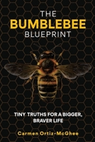 The Bumblebee Blueprint: Tiny Truths for a Bigger, Braver Life 199773057X Book Cover