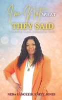 I'm Not What They Said: "Labeled By Voices, Liberated by Truth" B0GG9LB662 Book Cover