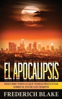 El Apocalipsis: Descubre Todo lo que Tem�as Preguntar sobre el Fin de los Tiempos 1646946758 Book Cover