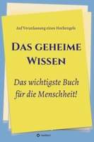 Das geheime Wissen - Das wichtigste Buch für die Menschheit!: Auf Veranlassung eines Hochengels 3347059964 Book Cover