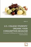 U.S. COLLEGE STUDENTS? ORGANIC FOOD CONSUMPTION BEHAVIOR: Consumer Profilling and Consumer Health Consciousness 3639210506 Book Cover