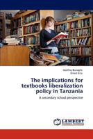 The implications for textbooks liberalization policy in Tanzania: A secondary school perspective 3848420384 Book Cover