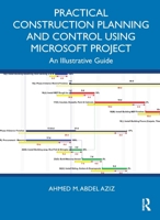 Practical Construction Planning and Control Using Microsoft Project: An Illustrative Guide 1032791144 Book Cover