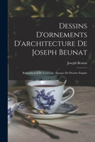 Dessins D'ornements D'architecture De Joseph Beunat: Reproduction De L'ouvrage, Epoque Du Premier Empire 1017765472 Book Cover