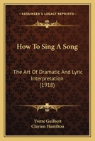 How to Sing a Song: The art of Dramatic and Lyric Interpretation 1014073480 Book Cover
