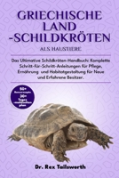 GRIECHISCHE LANDSCHILDKRÖTEN ALS HAUSTIERE: Das Ultimative Schildkröten-Handbuch: Komplette Schritt-für-Schritt-Anleitungen für Pflege, Ernährung und ... Neue und Erfahrene Besitzer. (German Edition) B0DV4TTR39 Book Cover
